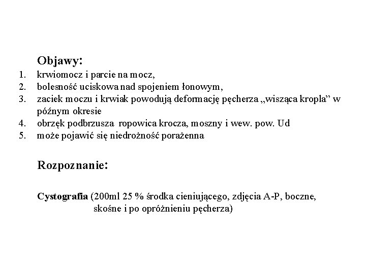 Objawy: 1. 2. 3. 4. 5. krwiomocz i parcie na mocz, bolesność uciskowa nad