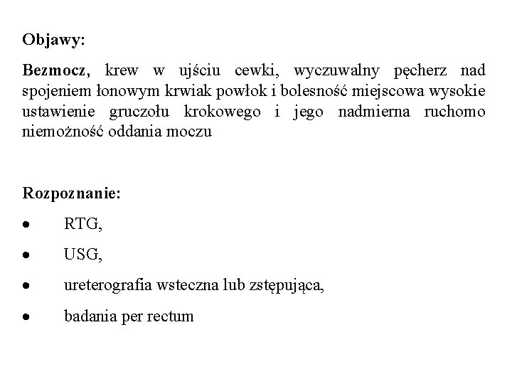 Objawy: Bezmocz, krew w ujściu cewki, wyczuwalny pęcherz nad spojeniem łonowym krwiak powłok i