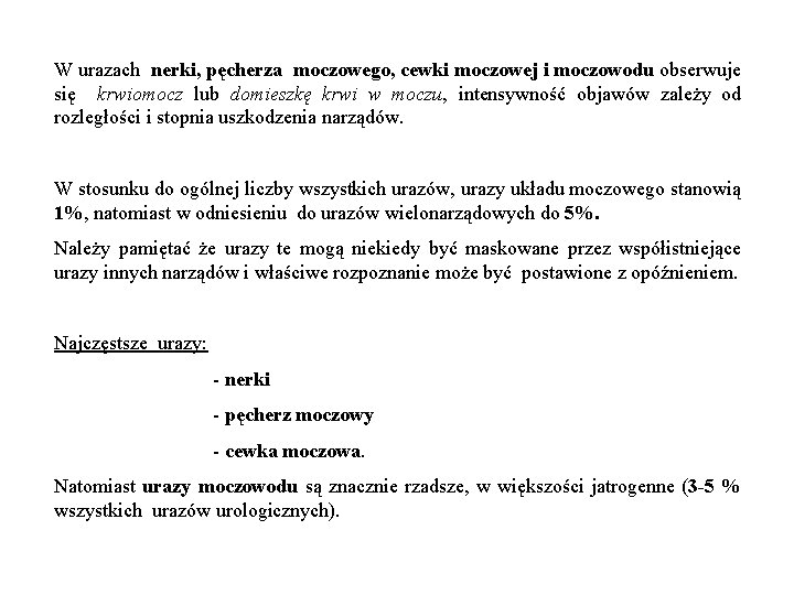 W urazach nerki, pęcherza moczowego, cewki moczowej i moczowodu obserwuje się krwiomocz lub domieszkę