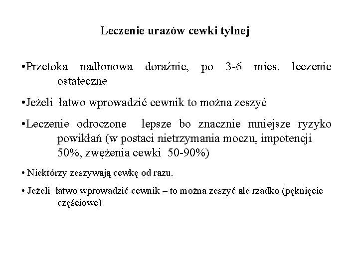 Leczenie urazów cewki tylnej • Przetoka nadłonowa doraźnie, po 3 -6 mies. leczenie ostateczne