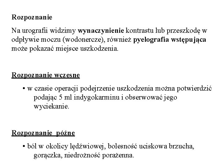 Rozpoznanie Na urografii widzimy wynaczynienie kontrastu lub przeszkodę w odpływie moczu (wodonercze), również pyelografia