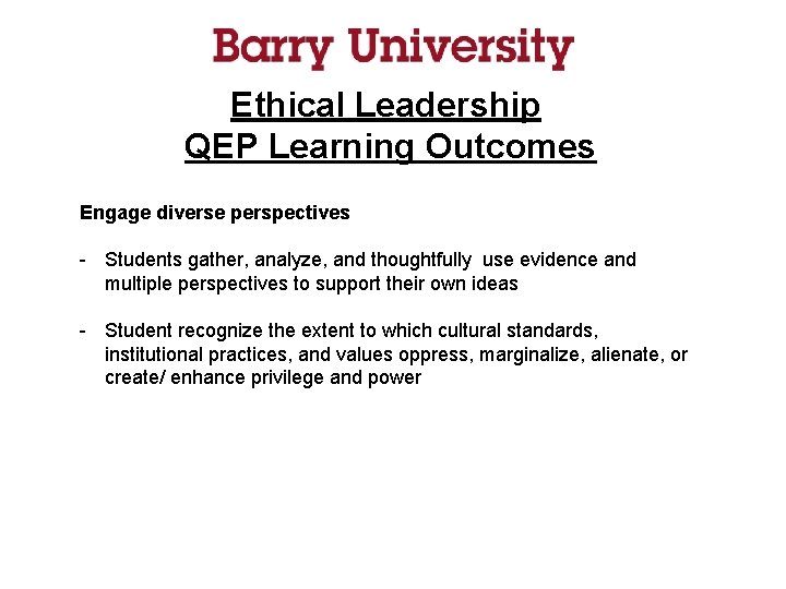 Ethical Leadership QEP Learning Outcomes Engage diverse perspectives - Students gather, analyze, and thoughtfully