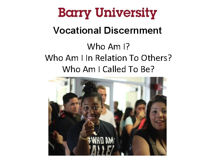 Vocational Discernment Who Am I? Who Am I In Relation To Others? Who Am