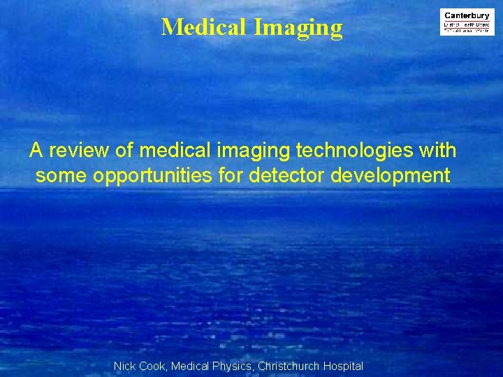 Medical Imaging A review of medical imaging technologies with some opportunities for detector development