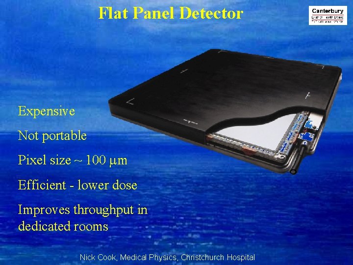 Flat Panel Detector Expensive Not portable Pixel size ~ 100 m Efficient - lower