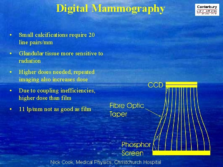 Digital Mammography • Small calcifications require 20 line pairs/mm • Glandular tissue more sensitive