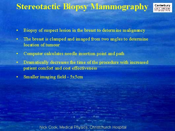 Stereotactic Biopsy Mammography • Biopsy of suspect lesion in the breast to determine malignancy