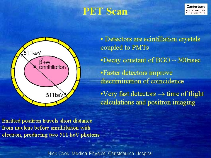 PET Scan • Detectors are scintillation crystals coupled to PMTs • Decay constant of