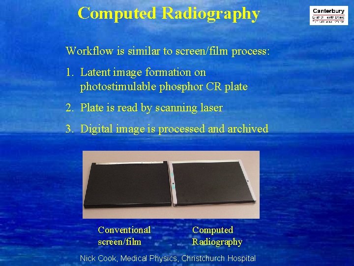 Computed Radiography Workflow is similar to screen/film process: 1. Latent image formation on photostimulable