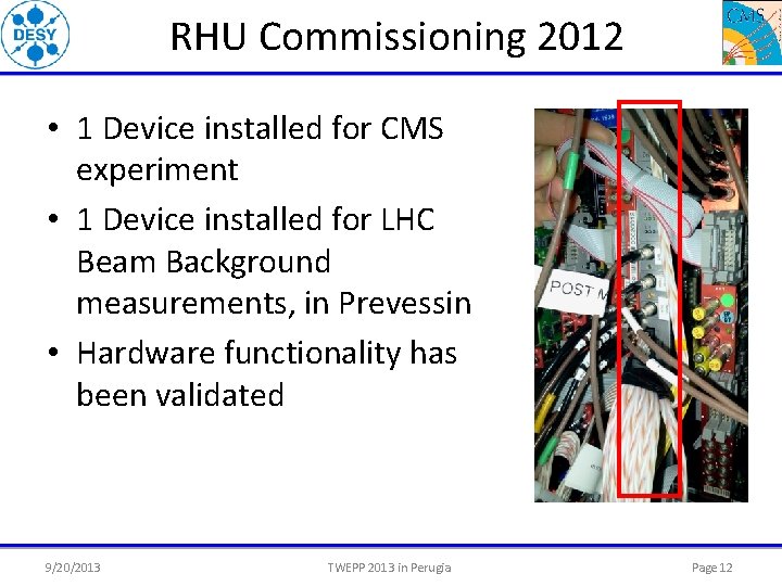 RHU Commissioning 2012 • 1 Device installed for CMS experiment • 1 Device installed