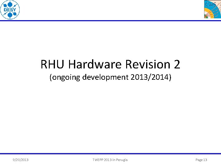 RHU Hardware Revision 2 (ongoing development 2013/2014) 9/20/2013 TWEPP 2013 in Perugia Page 13