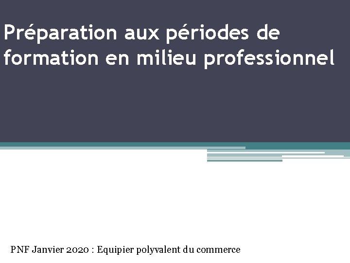 Préparation aux périodes de formation en milieu professionnel PNF Janvier 2020 : Equipier polyvalent