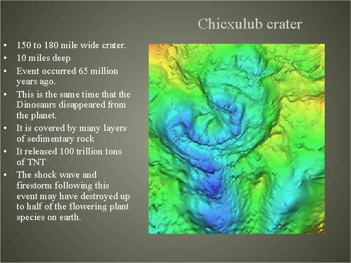 Chicxulub crater • 150 to 180 mile wide crater. • 10 miles deep •