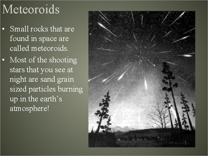 Meteoroids • Small rocks that are found in space are called meteoroids. • Most