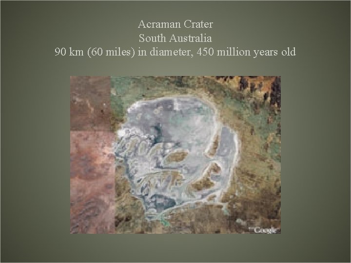 Acraman Crater South Australia 90 km (60 miles) in diameter, 450 million years old Acraman Crater South Australia 90 km (60 miles) in diameter, 450 million years old