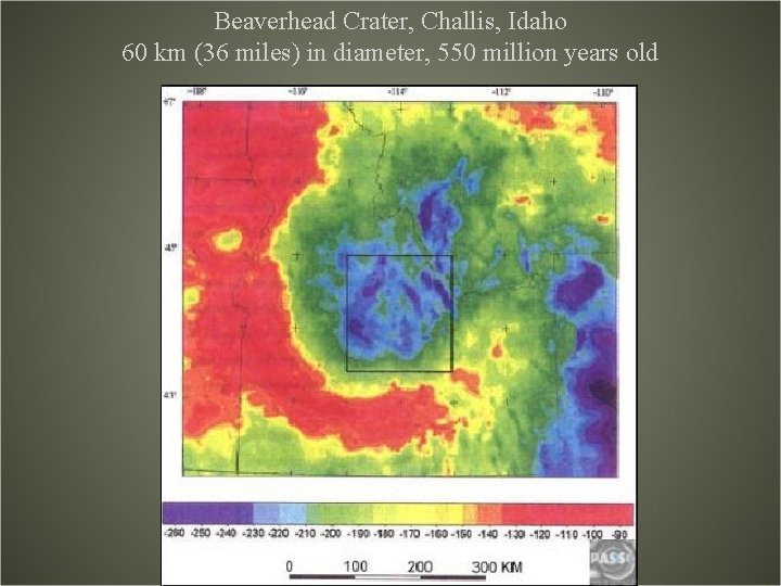 Beaverhead Crater, Challis, Idaho 60 km (36 miles) in diameter, 550 million years old