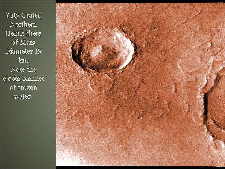 Yuty Crater, Northern Hemisphere of Mars Diameter 19 km Note the ejecta blanket of