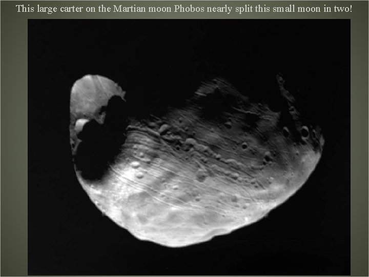 This large carter on the Martian moon Phobos nearly split this small moon in