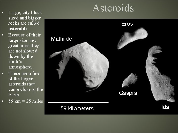  • Large, city block sized and bigger rocks are called asteroids. • Because