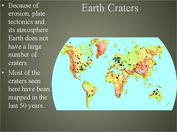 • Because of erosion, plate tectonics and its atmosphere Earth does not have • Because of erosion, plate tectonics and its atmosphere Earth does not have