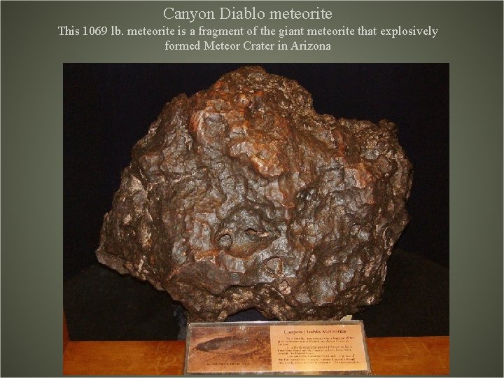 Canyon Diablo meteorite This 1069 lb. meteorite is a fragment of the giant meteorite Canyon Diablo meteorite This 1069 lb. meteorite is a fragment of the giant meteorite