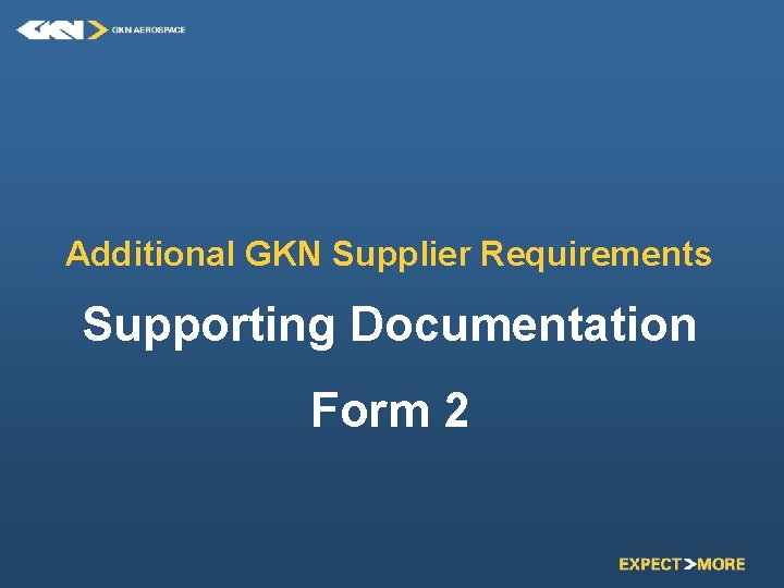 Additional GKN Supplier Requirements Supporting Documentation Form 2 