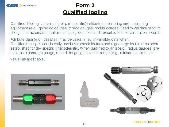 Form 3 Qualified tooling Qualified Tooling: Universal (not part specific) calibrated monitoring and measuring