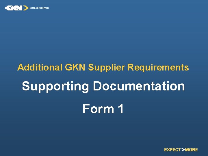 Additional GKN Supplier Requirements Supporting Documentation Form 1 