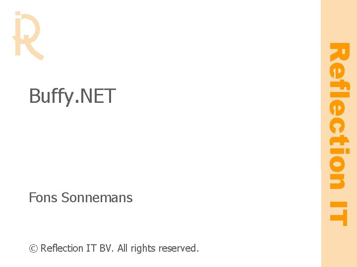 Fons Sonnemans © Reflection IT BV. All rights reserved. Reflection IT Buffy. NET 
