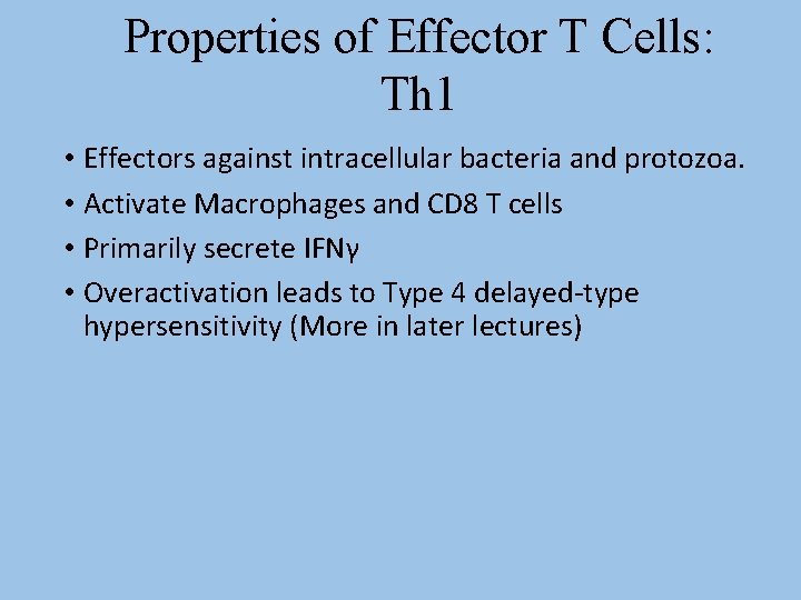 Properties of Effector T Cells: Th 1 • Effectors against intracellular bacteria and protozoa.