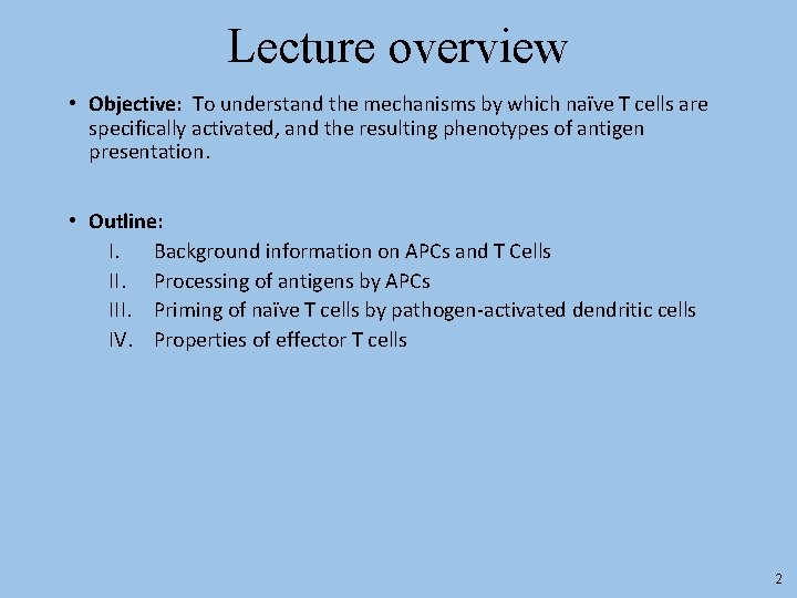 Lecture overview • Objective: To understand the mechanisms by which naïve T cells are
