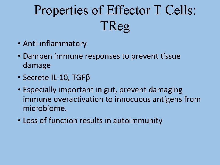 Properties of Effector T Cells: TReg • Anti-inflammatory • Dampen immune responses to prevent