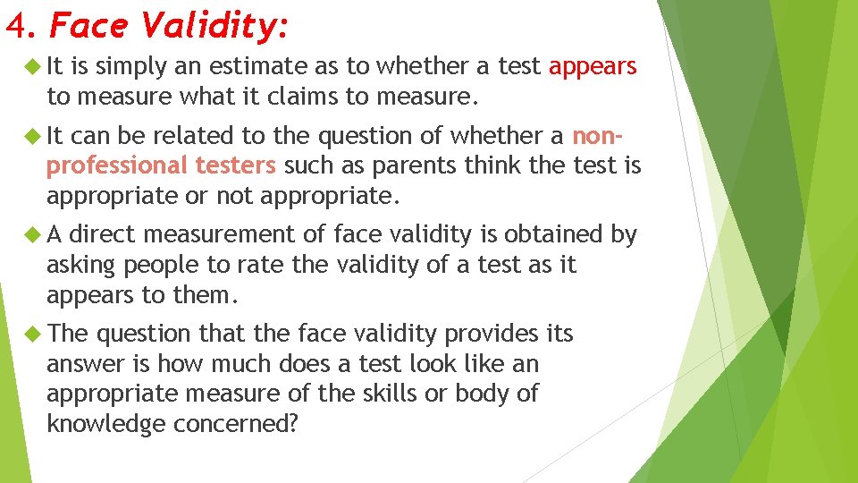 4. Face Validity: It is simply an estimate as to whether a test appears