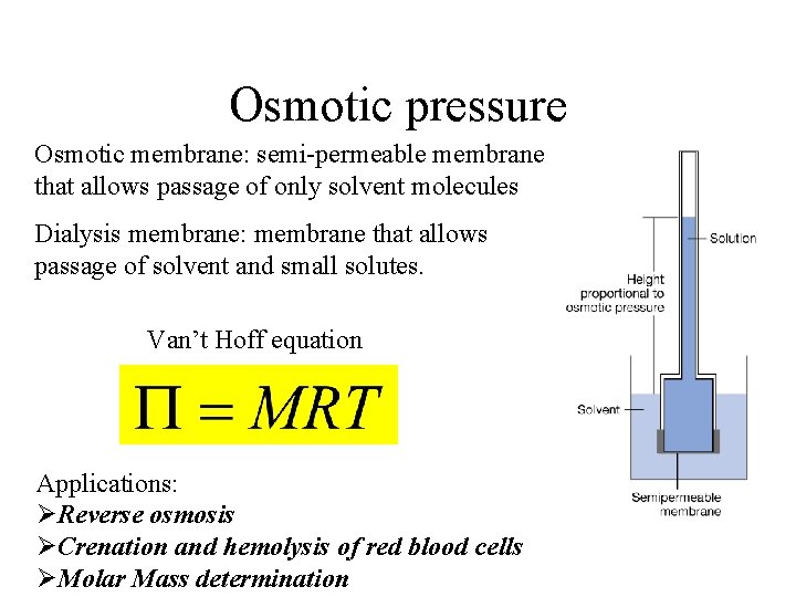 Osmotic pressure Osmotic membrane: semi-permeable membrane that allows passage of only solvent molecules Dialysis