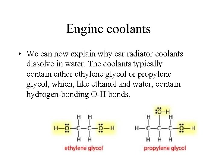 Engine coolants • We can now explain why car radiator coolants dissolve in water.