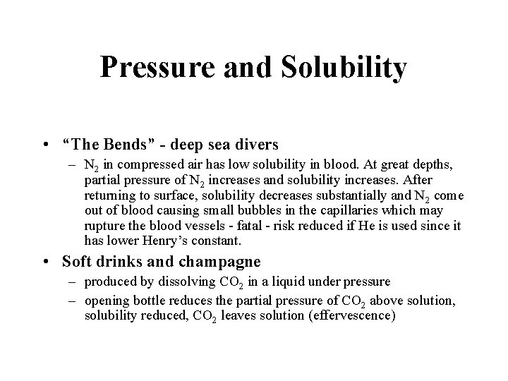 Pressure and Solubility • “The Bends” - deep sea divers – N 2 in