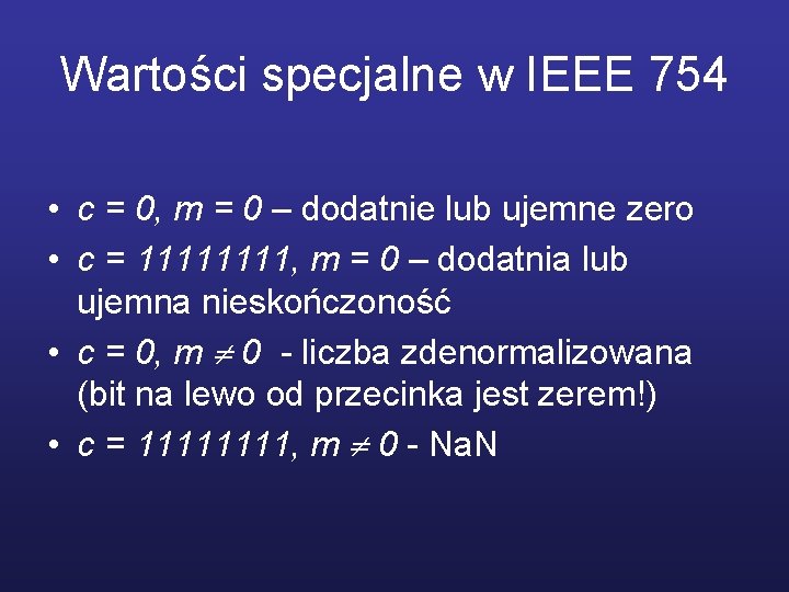 Wartości specjalne w IEEE 754 • c = 0, m = 0 – dodatnie