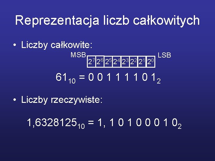 Reprezentacja liczb całkowitych • Liczby całkowite: MSB 27 26 25 24 23 22 21