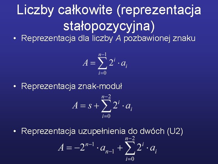 Liczby całkowite (reprezentacja stałopozycyjna) • Reprezentacja dla liczby A pozbawionej znaku • Reprezentacja znak-moduł