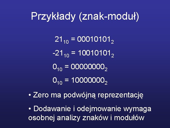 Przykłady (znak-moduł) 2110 = 000101012 -2110 = 100101012 010 = 00002 010 = 100000002