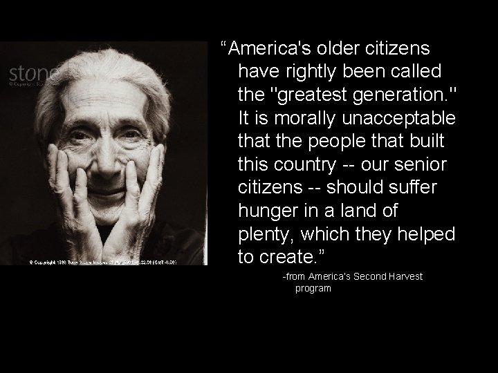 “America's older citizens have rightly been called the "greatest generation. " It is morally