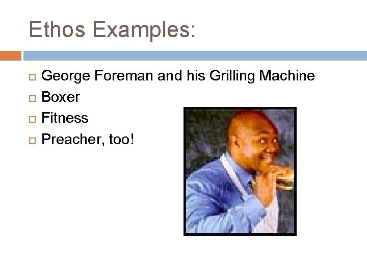 Ethos Examples: George Foreman and his Grilling Machine Boxer Fitness Preacher, too! 