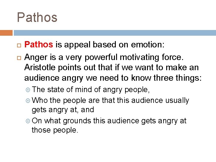 Pathos is appeal based on emotion: Anger is a very powerful motivating force. Aristotle