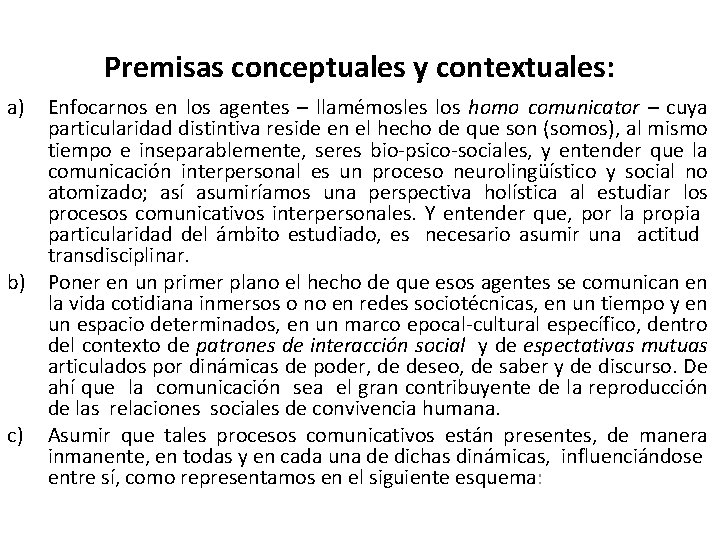 Premisas conceptuales y contextuales: a) Enfocarnos en los agentes – llamémosles los homo comunicator Premisas conceptuales y contextuales: a) Enfocarnos en los agentes – llamémosles los homo comunicator