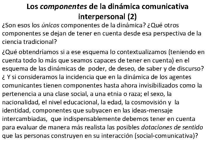 Los componentes de la dinámica comunicativa interpersonal (2) ¿Son esos los únicos componentes de Los componentes de la dinámica comunicativa interpersonal (2) ¿Son esos los únicos componentes de