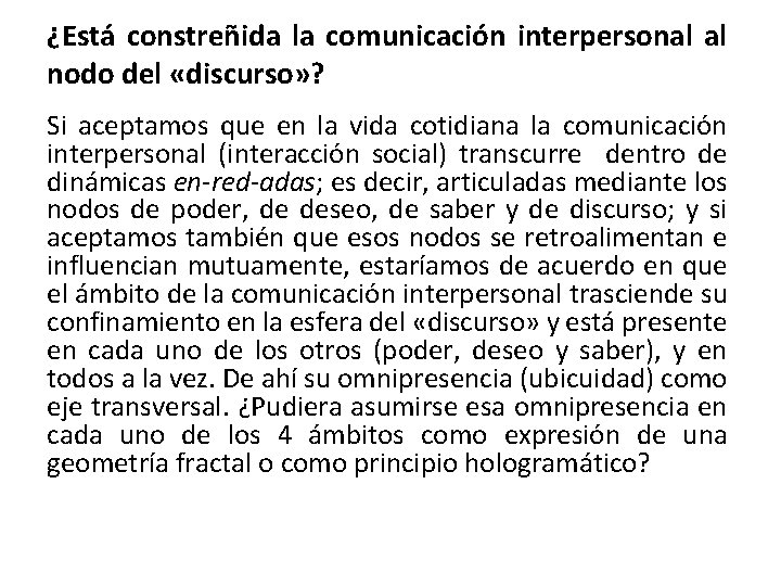 ¿Está constreñida la comunicación interpersonal al nodo del «discurso» ? Si aceptamos que en ¿Está constreñida la comunicación interpersonal al nodo del «discurso» ? Si aceptamos que en