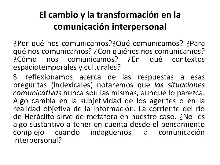 El cambio y la transformación en la comunicación interpersonal ¿Por qué nos comunicamos? ¿Qué El cambio y la transformación en la comunicación interpersonal ¿Por qué nos comunicamos? ¿Qué
