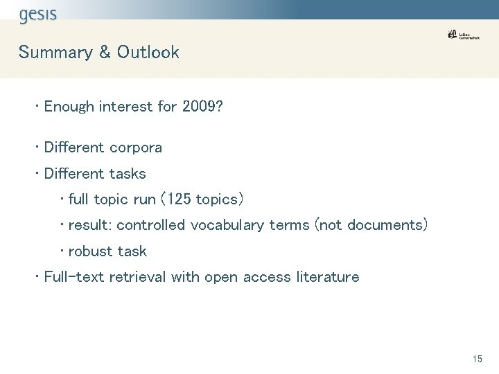 Summary & Outlook • Enough interest for 2009? • Different corpora • Different tasks