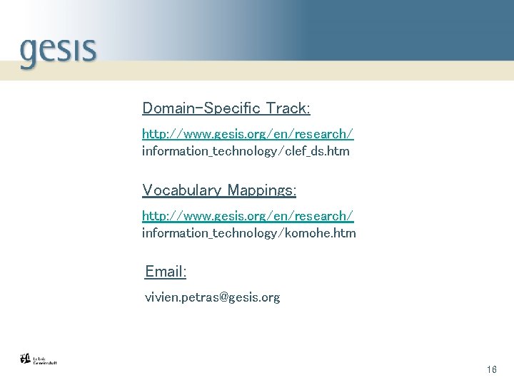 Domain-Specific Track: http: //www. gesis. org/en/research/ information_technology/clef_ds. htm Vocabulary Mappings: http: //www. gesis. org/en/research/