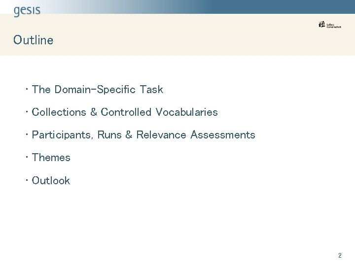 Outline • The Domain-Specific Task • Collections & Controlled Vocabularies • Participants, Runs &